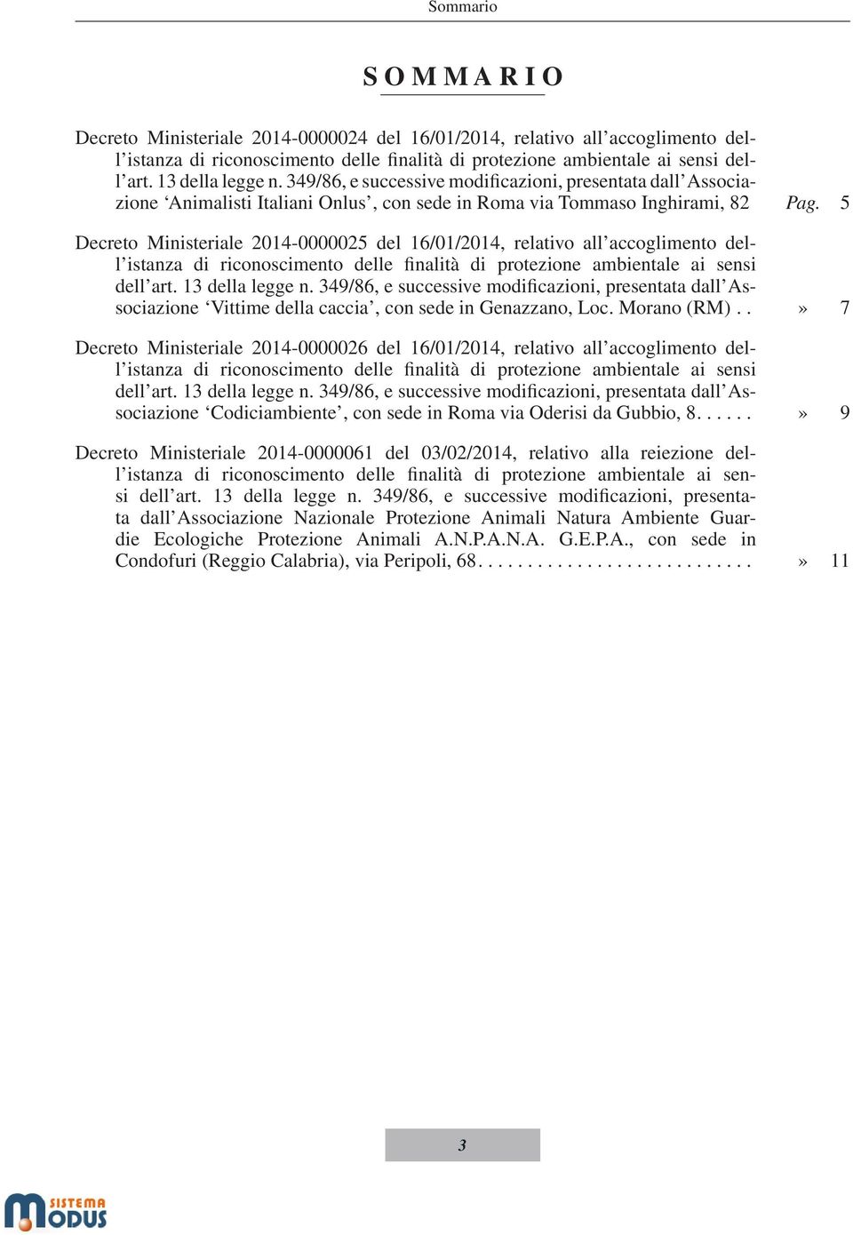 5 Decreto Ministeriale 2014-0000025 del 16/01/2014, relativo all accoglimento dell istanza di riconoscimento delle finalità di protezione ambientale ai sensi dell art. 13 della legge n.