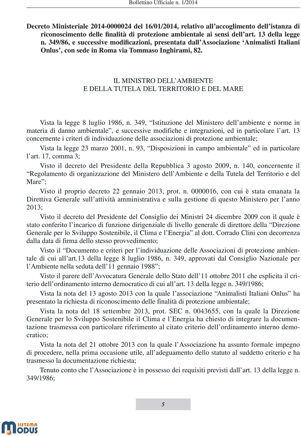 IL MINISTRO DELL AMBIENTE E DELLA TUTELA DEL TERRITORIO E DEL MARE Vista la legge 8 luglio 1986, n.