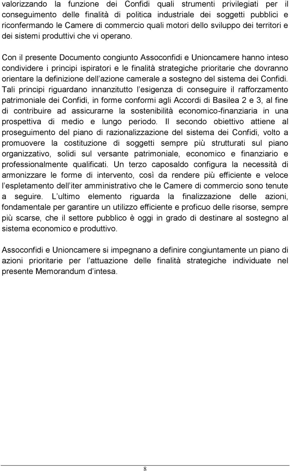 Con il presente Documento congiunto Assoconfidi e Unioncamere hanno inteso condividere i principi ispiratori e le finalità strategiche prioritarie che dovranno orientare la definizione dell azione