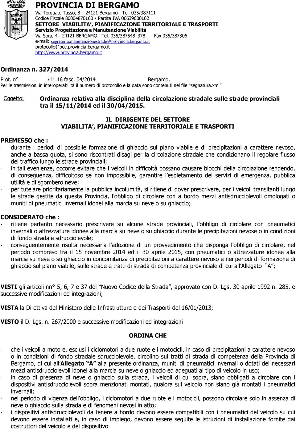 035/387548 378 - Fax 035/387306 e-mail: segreteria.manutenzionestrade@provincia.bergamo.it protocollo@pec.provincia.bergamo.it http://www.provincia.bergamo.it Ordinanza n. 327/2014 Prot. n /11.