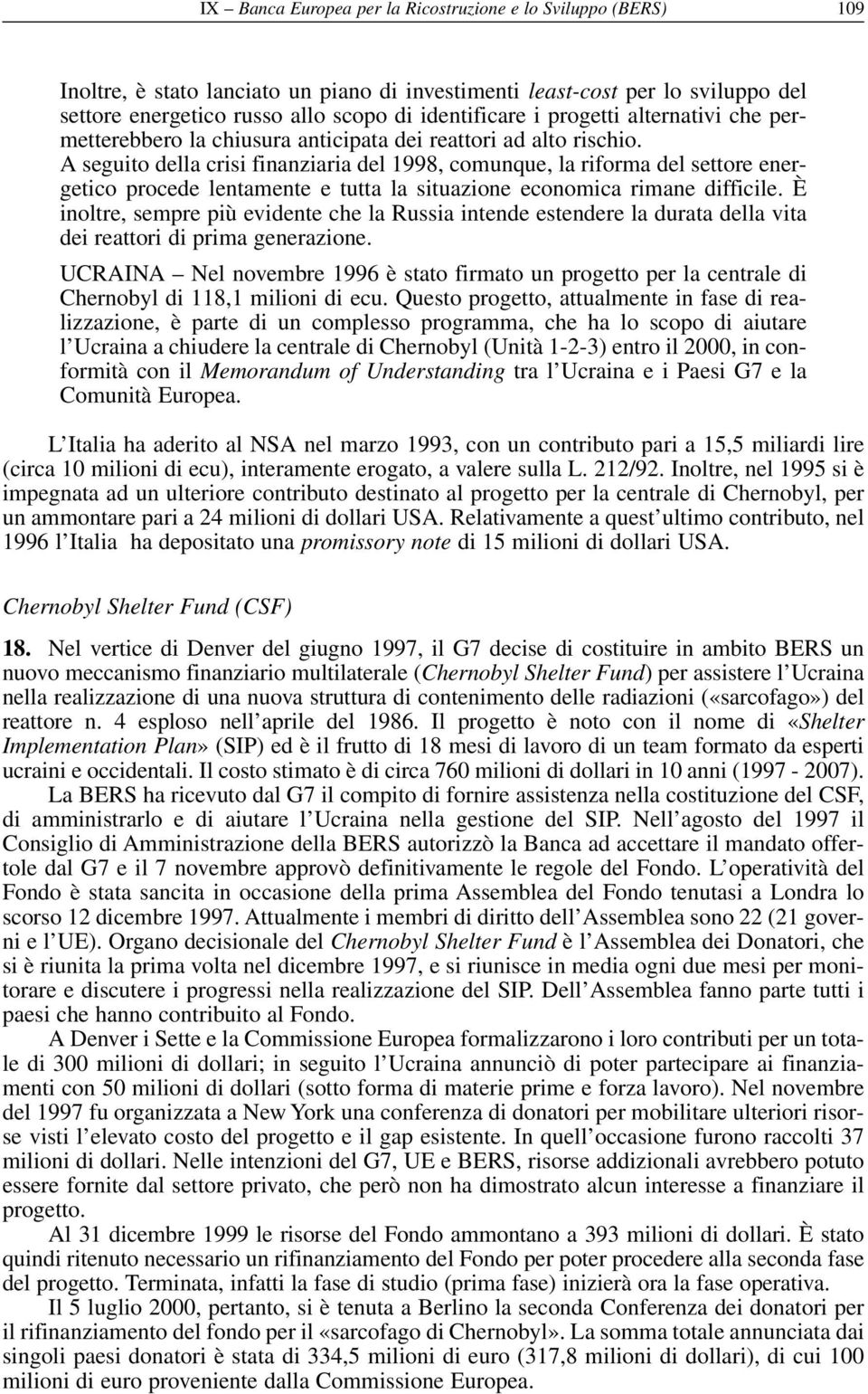 A seguito della crisi finanziaria del 1998, comunque, la riforma del settore energetico procede lentamente e tutta la situazione economica rimane difficile.