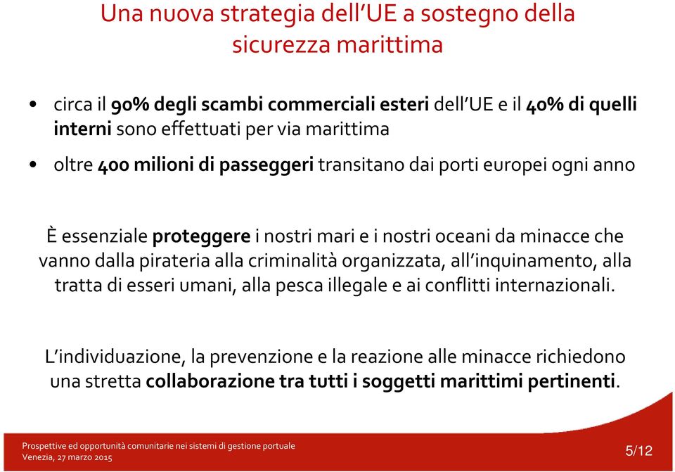 oceani da minacce che vanno dalla pirateria alla criminalità organizzata, all inquinamento, alla tratta di esseri umani, alla pesca illegale e ai