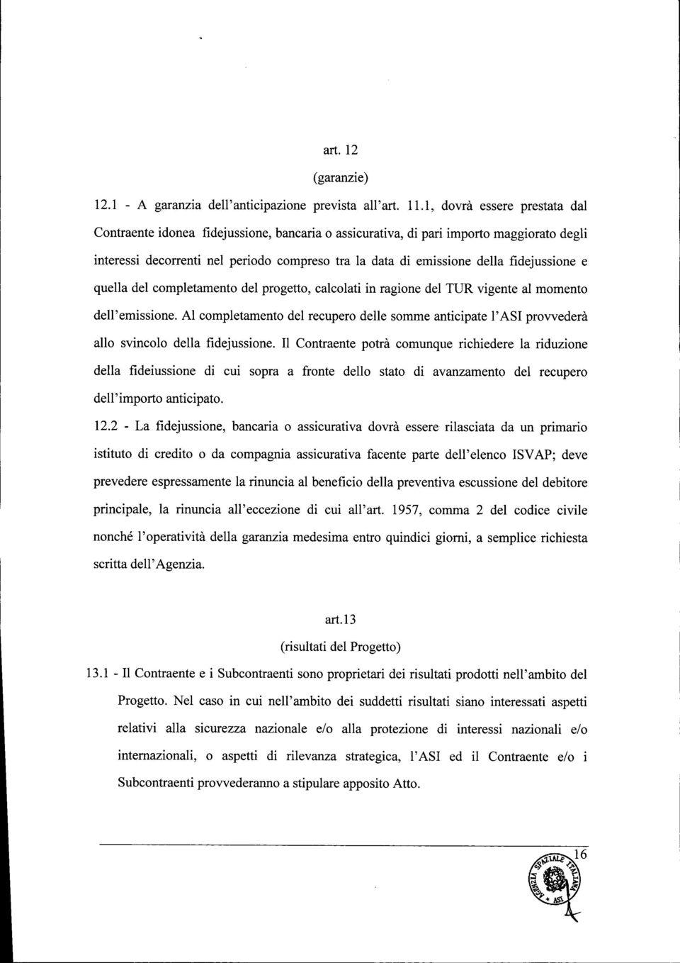 fidejussione e quella del completamento del progetto, calcolati in ragione del TUR vigente al momento dell' emissione.