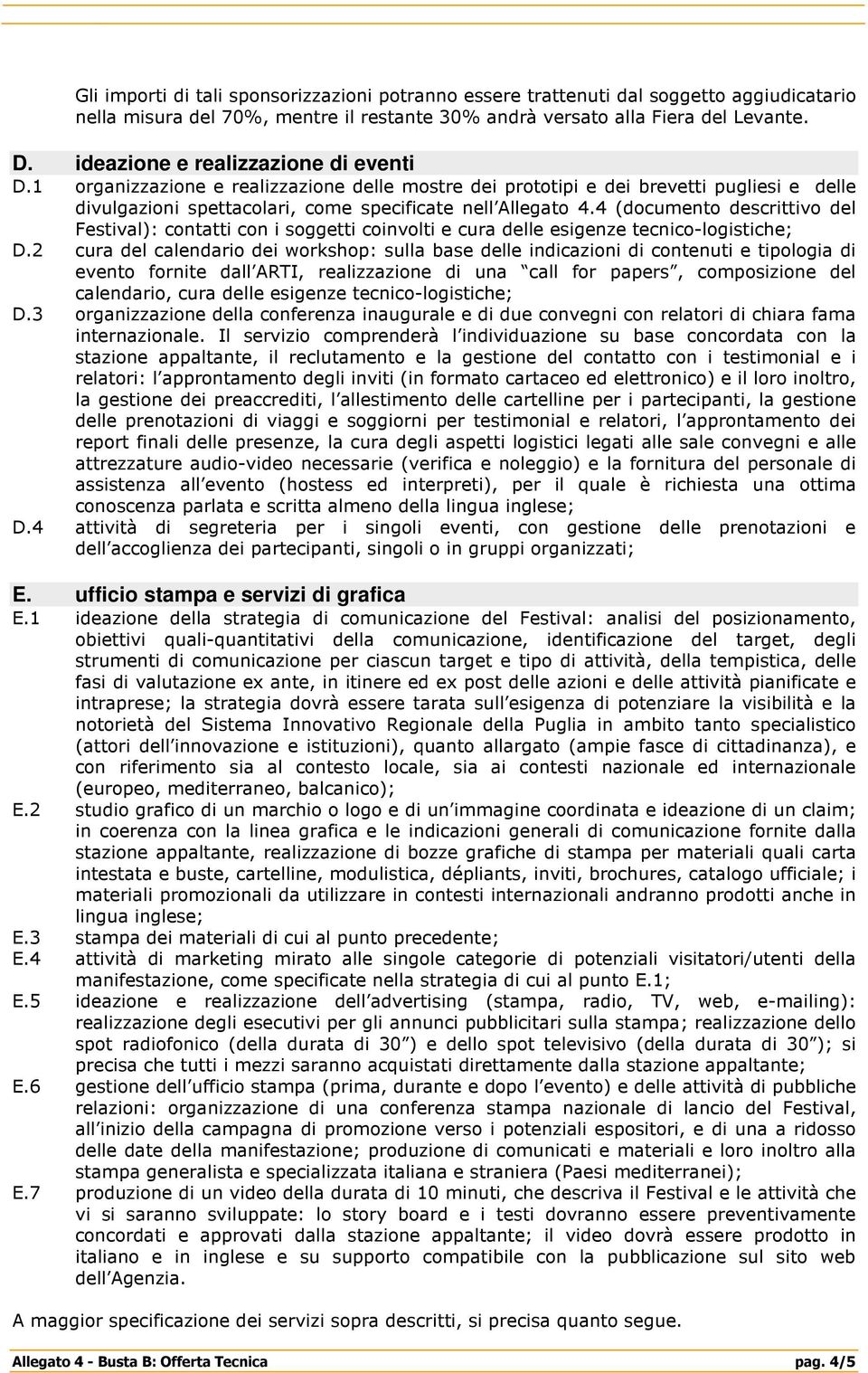 4 (documento descrittivo del Festival): contatti con i soggetti coinvolti e cura delle esigenze tecnico-logistiche; D.