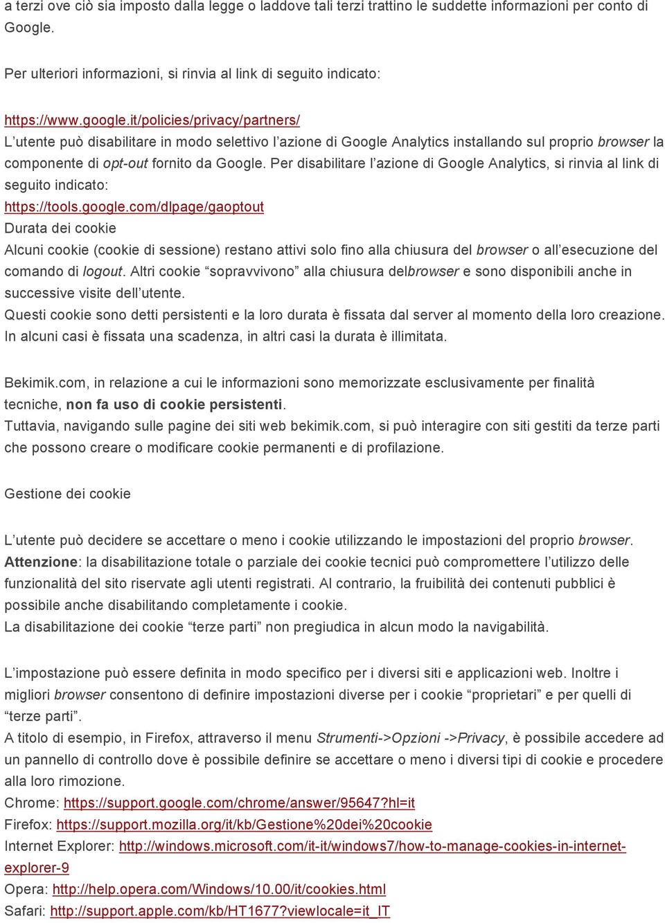 Per disabilitare l azione di Google Analytics, si rinvia al link di seguito indicato: https://tools.google.
