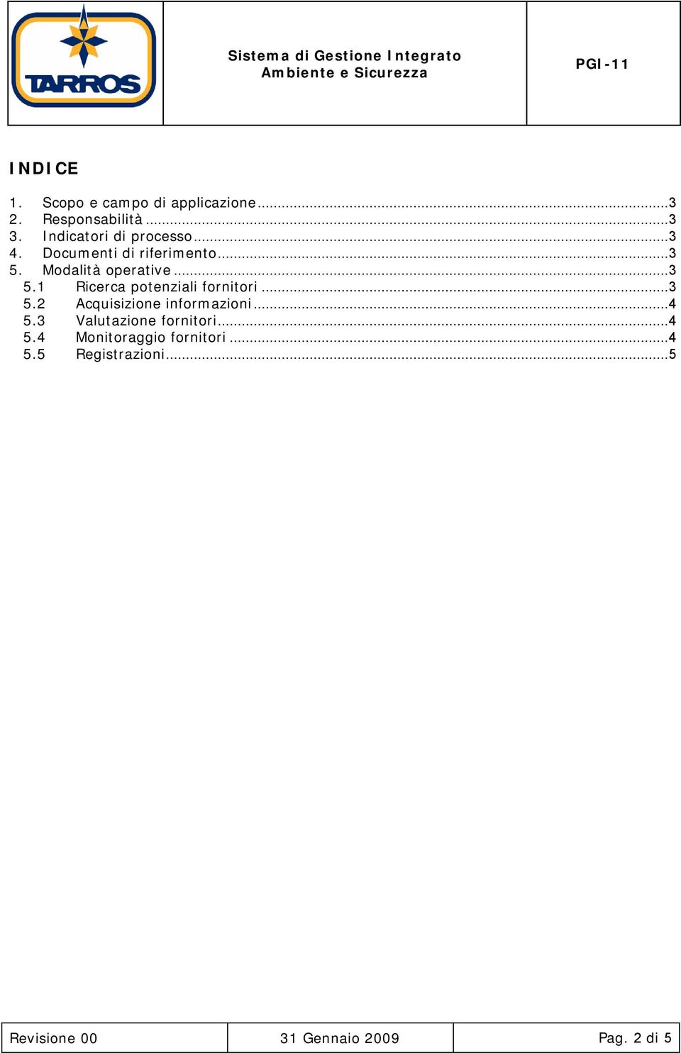 Modalità operative...3 5.1 Ricerca potenziali fornitori...3 5.2 Acquisizione informazioni.