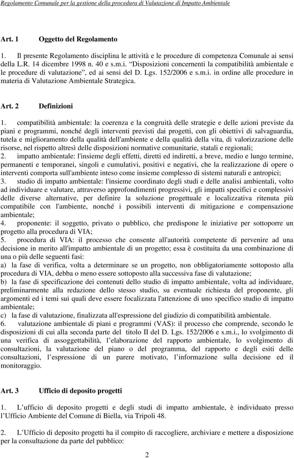 compatibilità ambientale: la coerenza e la congruità delle strategie e delle azioni previste da piani e programmi, nonché degli interventi previsti dai progetti, con gli obiettivi di salvaguardia,