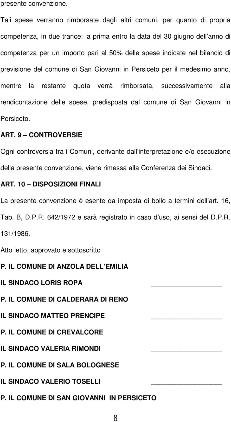 indicate nel bilancio di previsione del comune di San Giovanni in Persiceto per il mesimo anno, mentre la restante quota verrà rimborsata, successivamente alla rendicontazione delle spese, prisposta