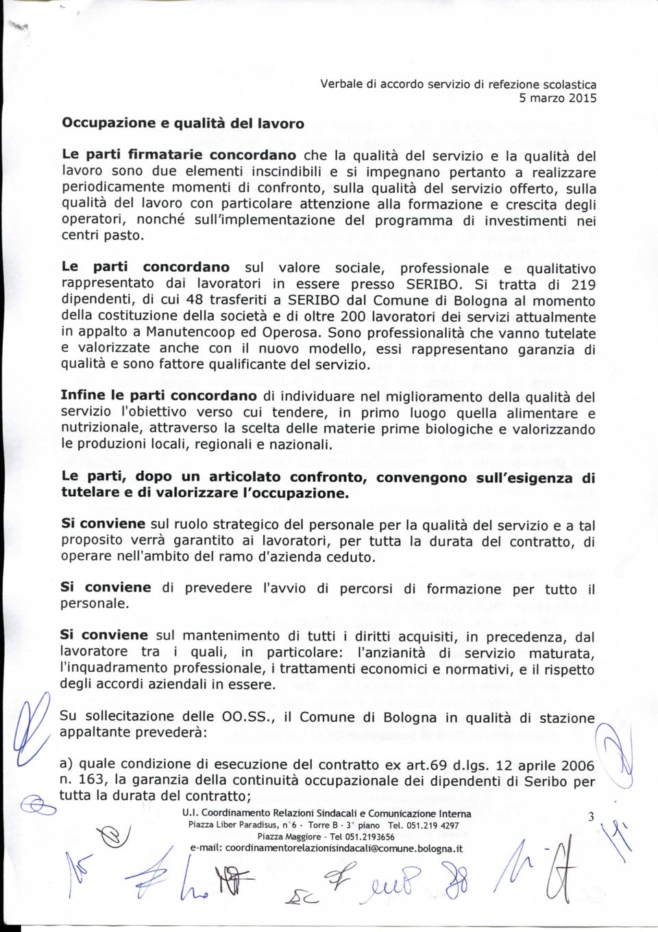 investimenti nei centri pasto. Le parti concordano sul valore sociale, professionale e qualitativo rappresentato dai lavoratori in essere presso SERIBO.