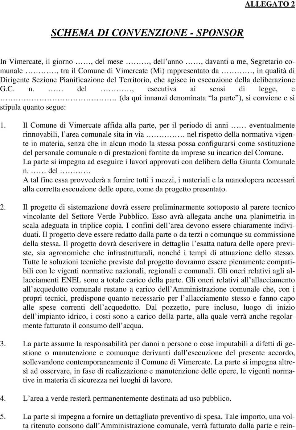 del, esecutiva ai sensi di legge, e (da qui innanzi denominata la parte ), si conviene e si stipula quanto segue: 1.