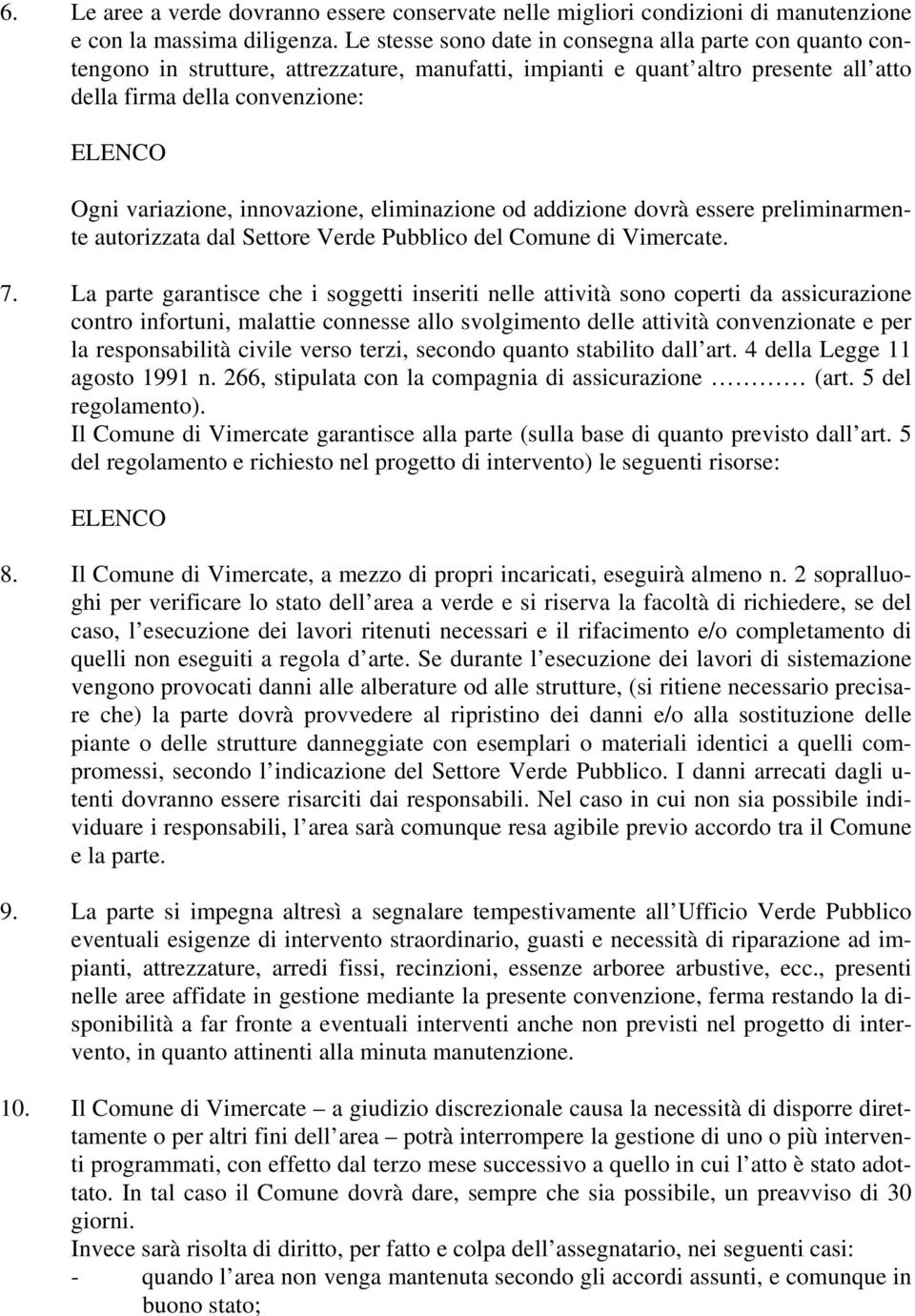 innovazione, eliminazione od addizione dovrà essere preliminarmente autorizzata dal Settore Verde Pubblico del Comune di Vimercate. 7.