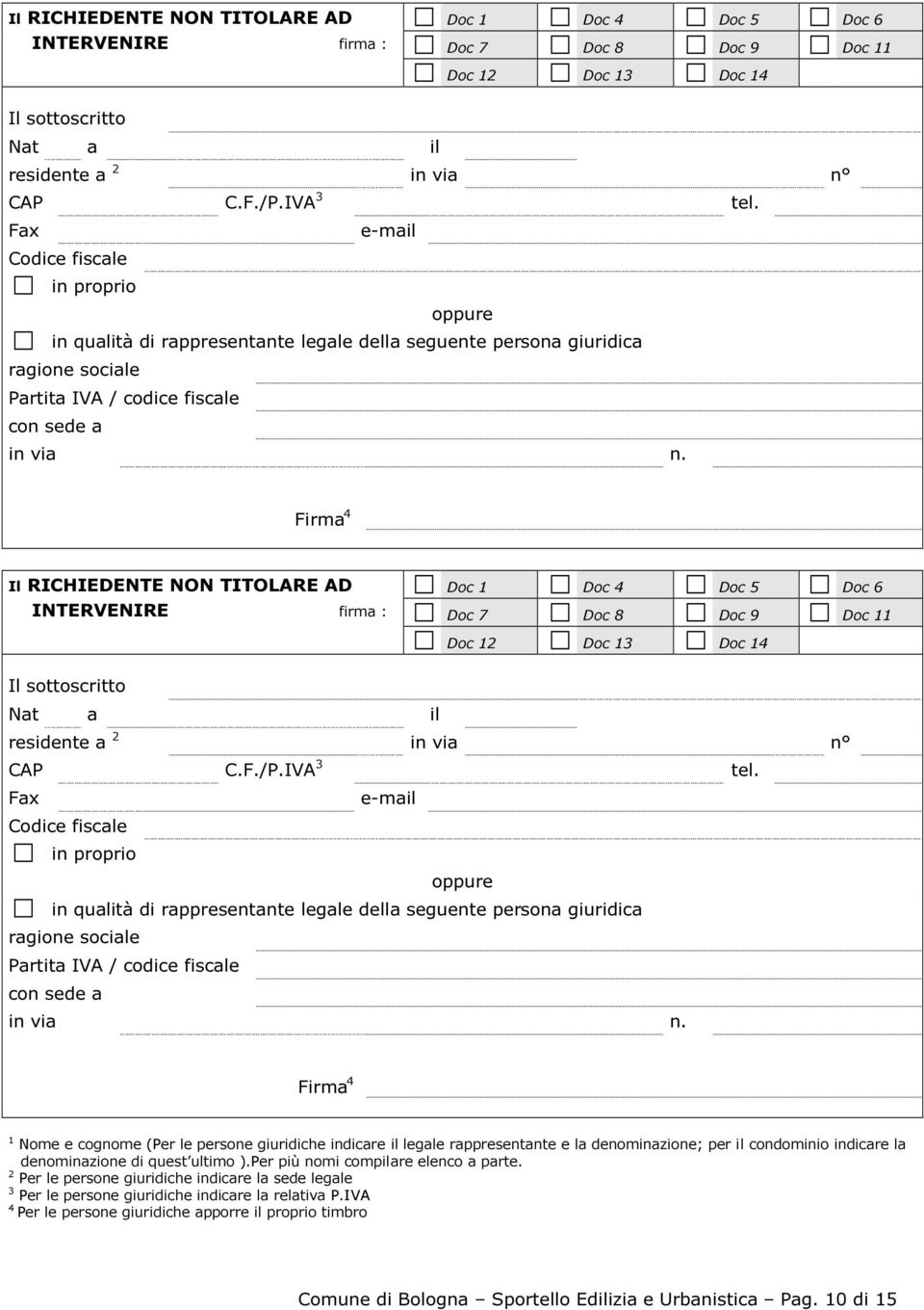 Firma 4   Firma 4 1 Nome e cognome (Per le persone giuridiche indicare il legale rappresentante e la denominazione; per il condominio indicare la denominazione di quest ultimo ).