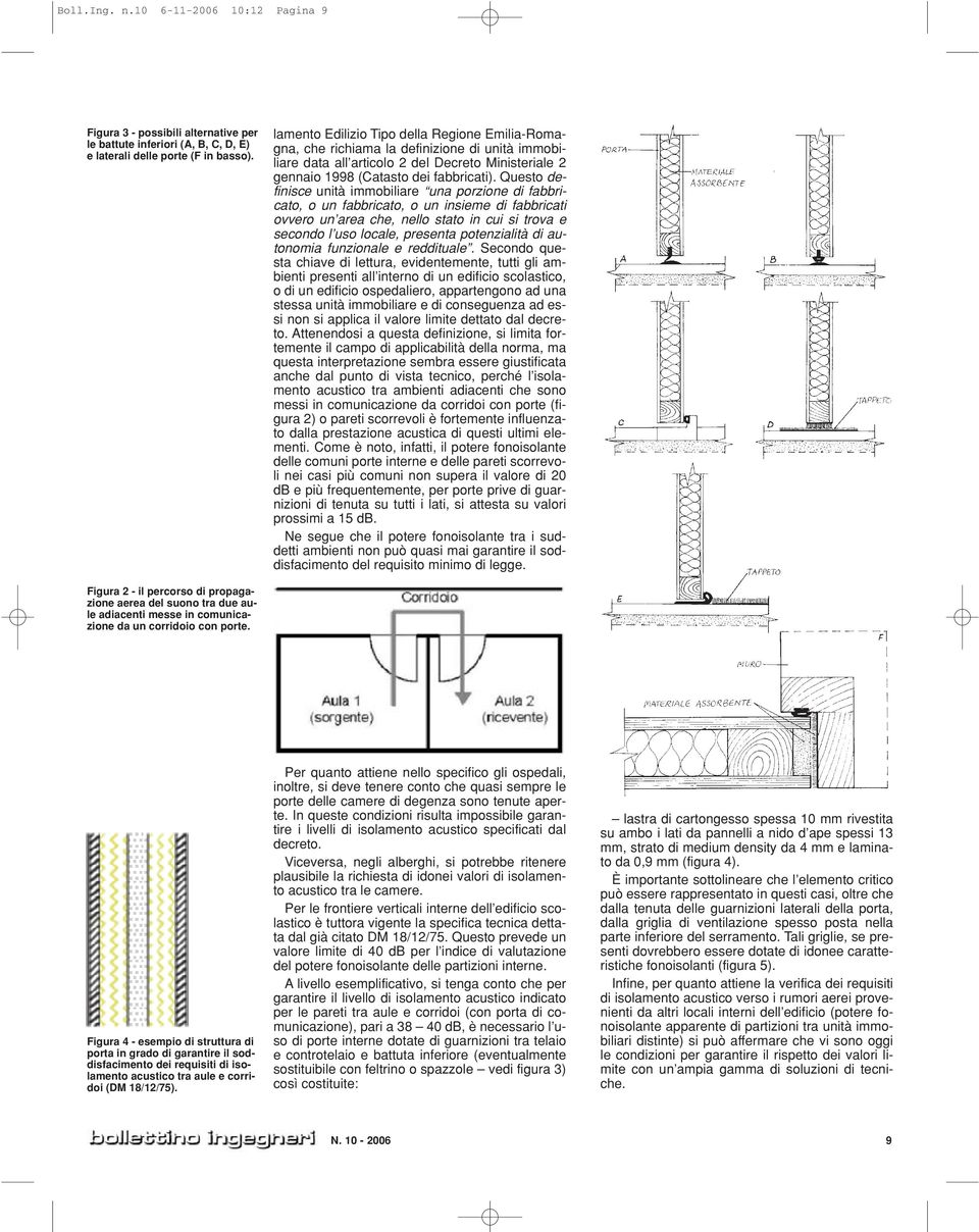 Questo definisce unità immobiliare una porzione di fabbricato, o un fabbricato, o un insieme di fabbricati ovvero un area che, nello stato in cui si trova e secondo l uso locale, presenta