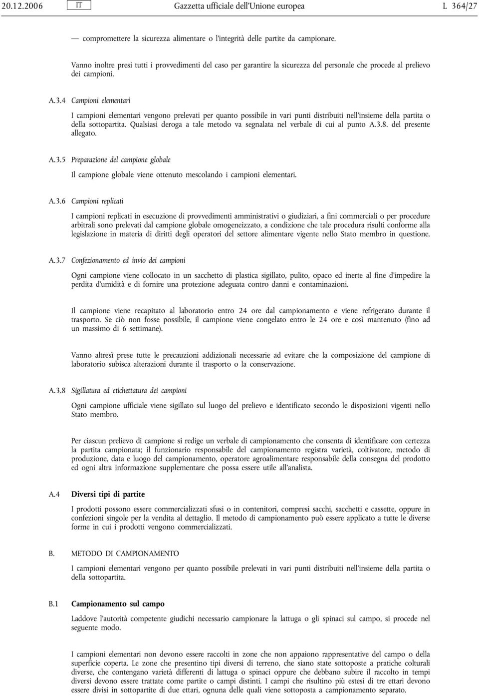 4 Campioni elementari I campioni elementari vengono prelevati per quanto possibile in vari punti distribuiti nell insieme della partita o della sottopartita.