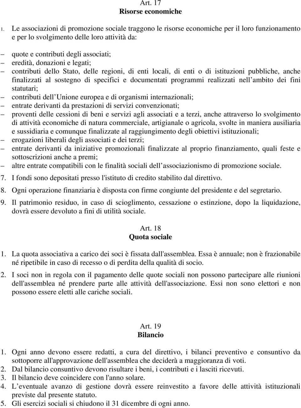 legati; contributi dello Stato, delle regioni, di enti locali, di enti o di istituzioni pubbliche, anche finalizzati al sostegno di specifici e documentati programmi realizzati nell ambito dei fini