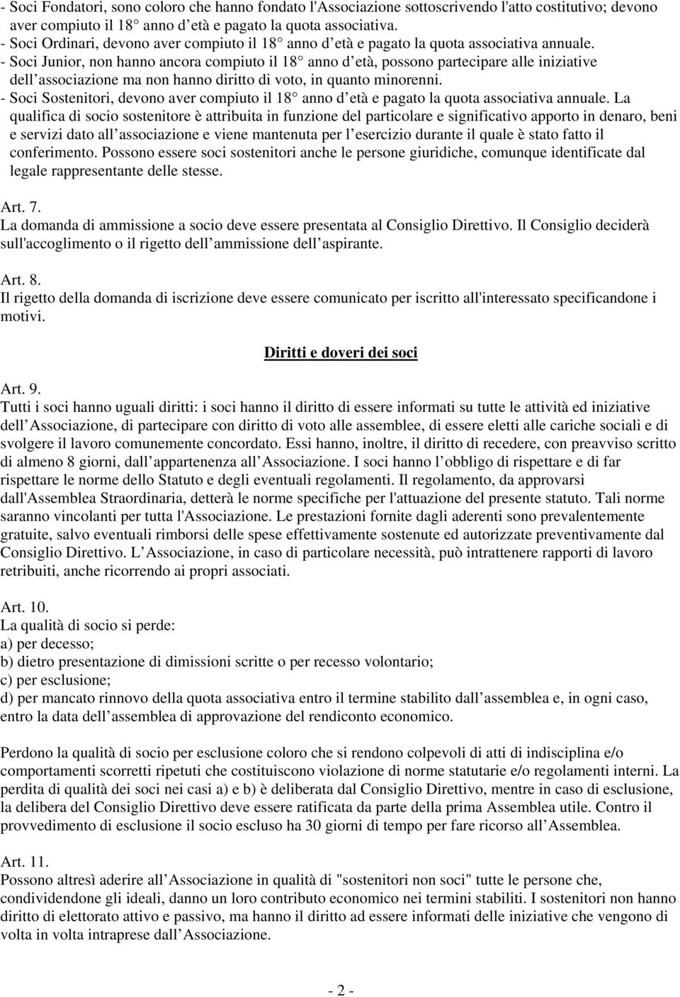 - Soci Junior, non hanno ancora compiuto il 18 anno d età, possono partecipare alle iniziative dell associazione ma non hanno diritto di voto, in quanto minorenni.