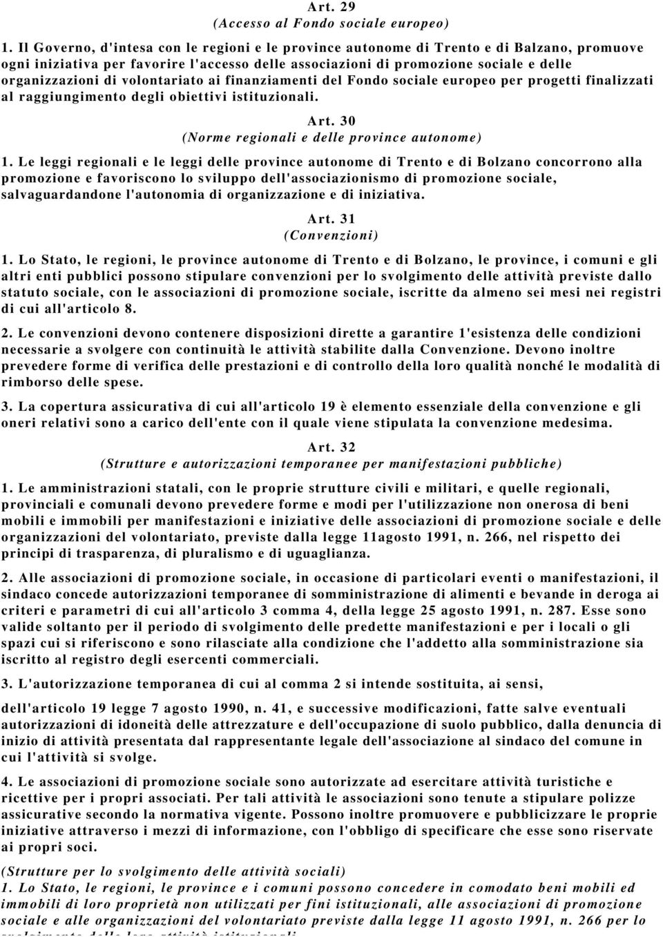 volontariato ai finanziamenti del Fondo sociale europeo per progetti finalizzati al raggiungimento degli obiettivi istituzionali. Art. 30 (Norme regionali e delle province autonome) 1.