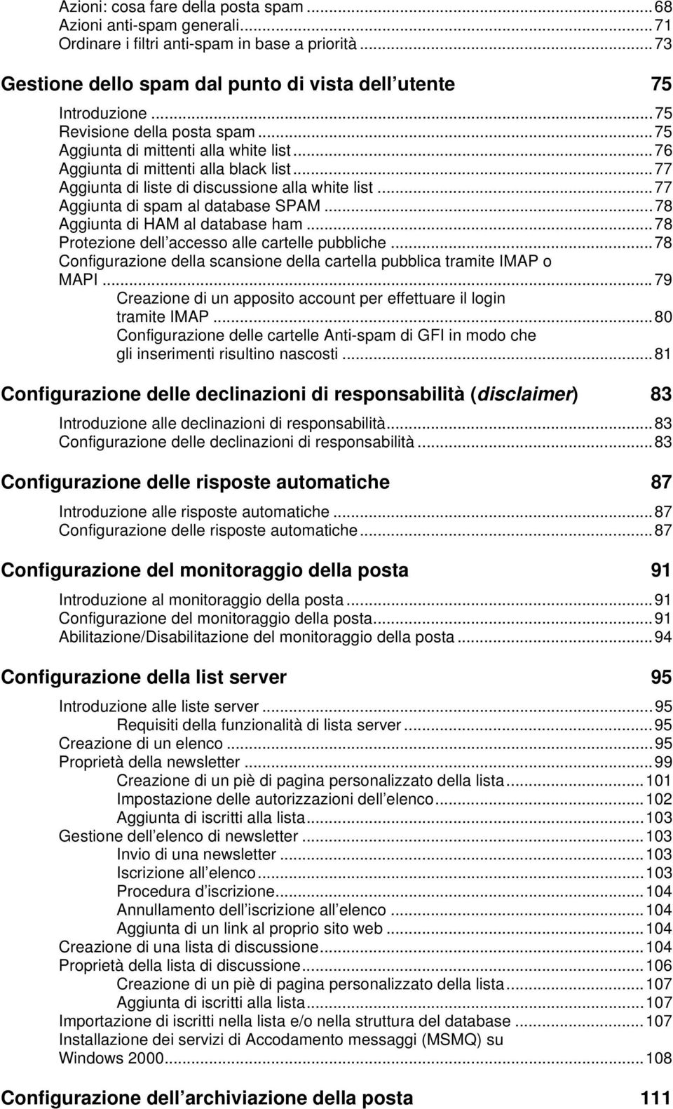 ..77 Aggiunta di spam al database SPAM...78 Aggiunta di HAM al database ham...78 Protezione dell accesso alle cartelle pubbliche.