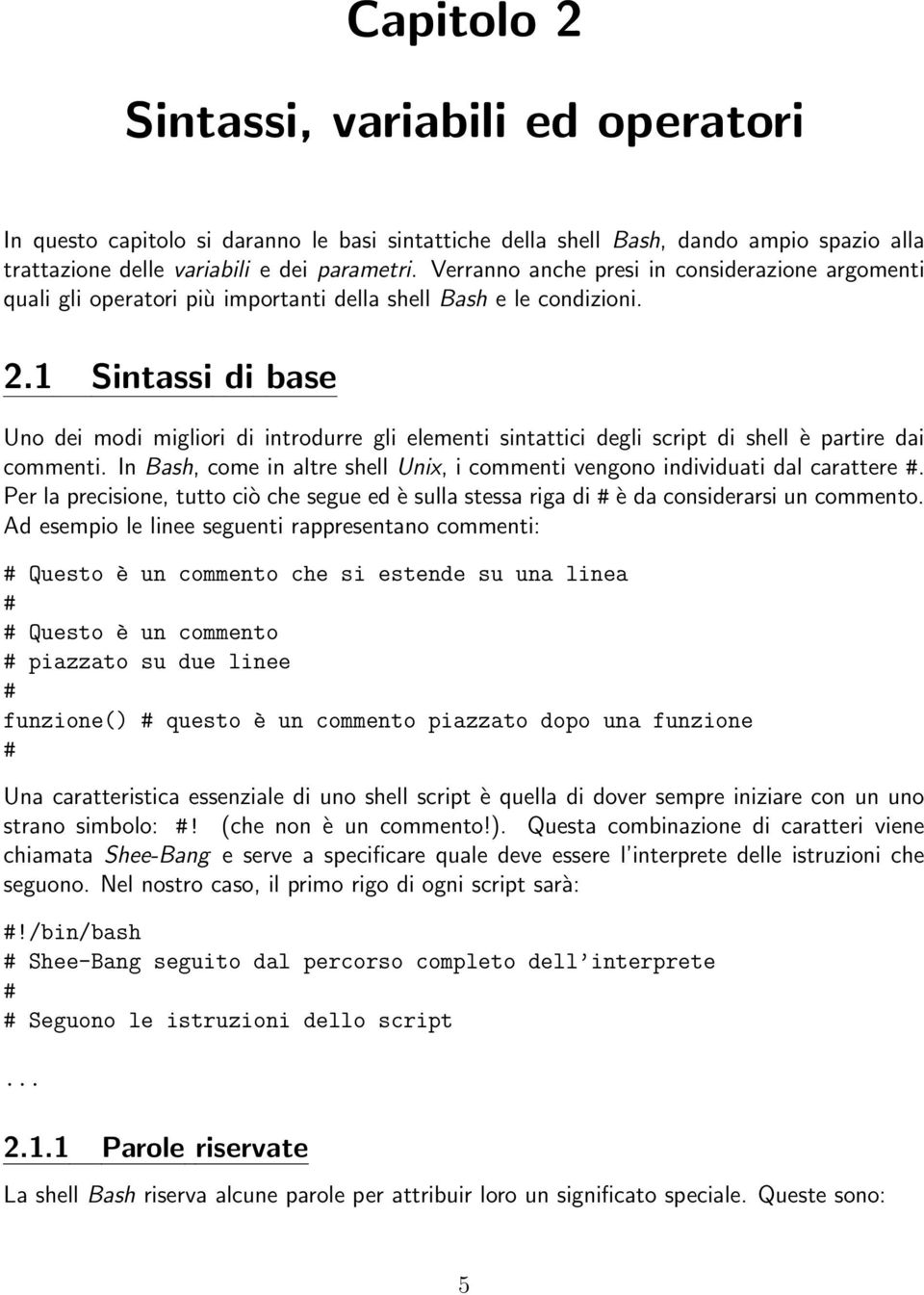 1 Sintassi di base Uno dei modi migliori di introdurre gli elementi sintattici degli script di shell è partire dai commenti.