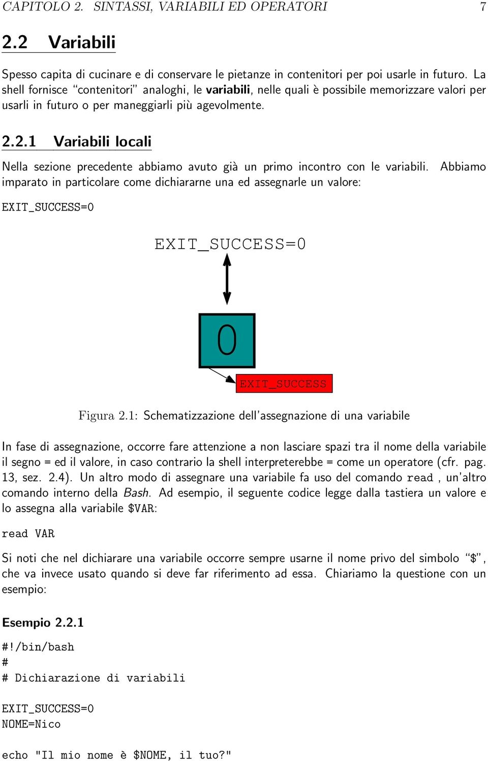 2.1 Variabili locali Nella sezione precedente abbiamo avuto già un primo incontro con le variabili.