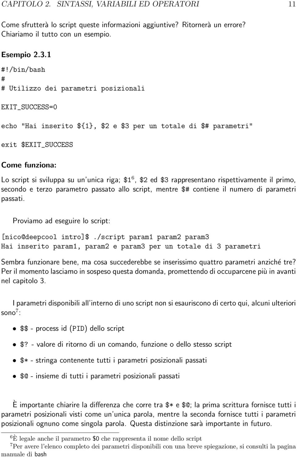 riga; $1 6, $2 ed $3 rappresentano rispettivamente il primo, secondo e terzo parametro passato allo script, mentre $# contiene il numero di parametri passati.