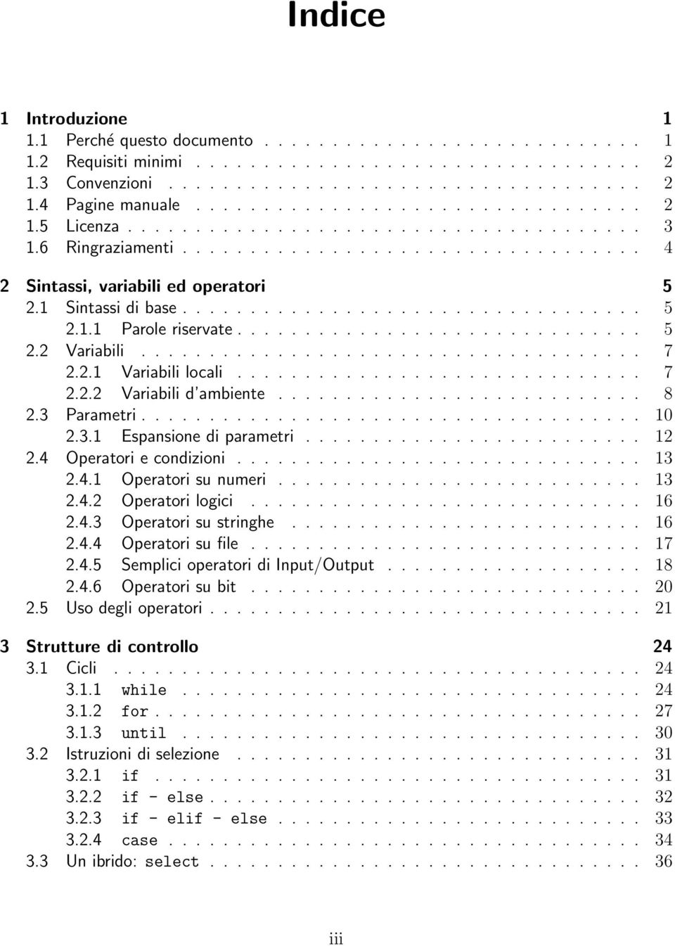 ................................. 5 2.1.1 Parole riservate.............................. 5 2.2 Variabili..................................... 7 2.2.1 Variabili locali.............................. 7 2.2.2 Variabili d ambiente.