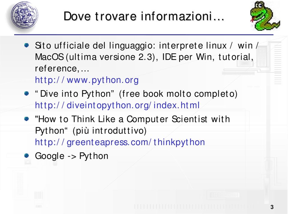 org Dive into Python (free book molto completo) http://diveintopython.org/index.