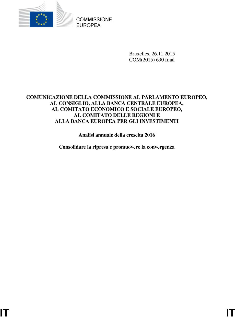 CONSIGLIO, ALLA BANCA CENTRALE EUROPEA, AL COMITATO ECONOMICO E SOCIALE EUROPEO, AL