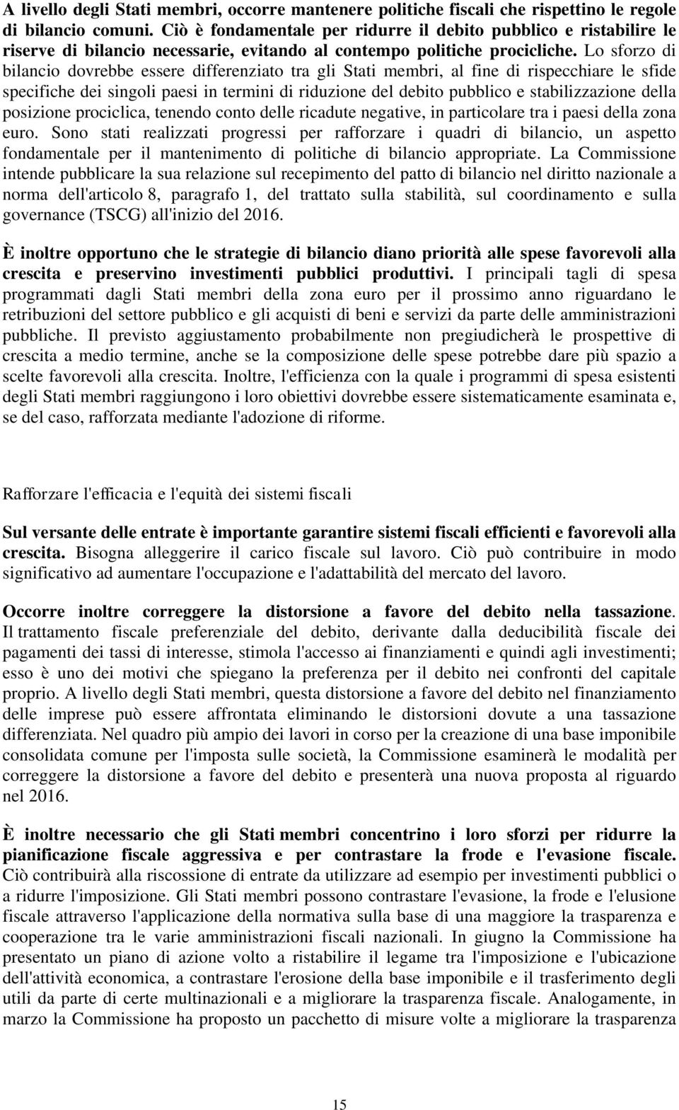 Lo sforzo di bilancio dovrebbe essere differenziato tra gli Stati membri, al fine di rispecchiare le sfide specifiche dei singoli paesi in termini di riduzione del debito pubblico e stabilizzazione