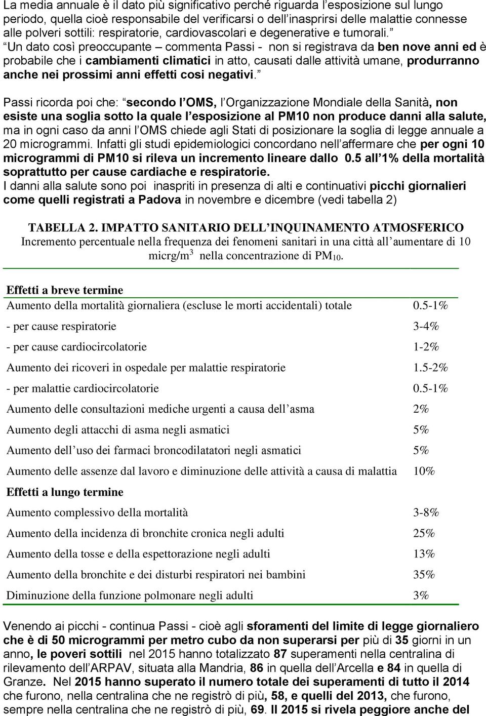 Un dato così preoccupante commenta Passi - non si registrava da ben nove anni ed è probabile che i cambiamenti climatici in atto, causati dalle attività umane, produrranno anche nei prossimi anni