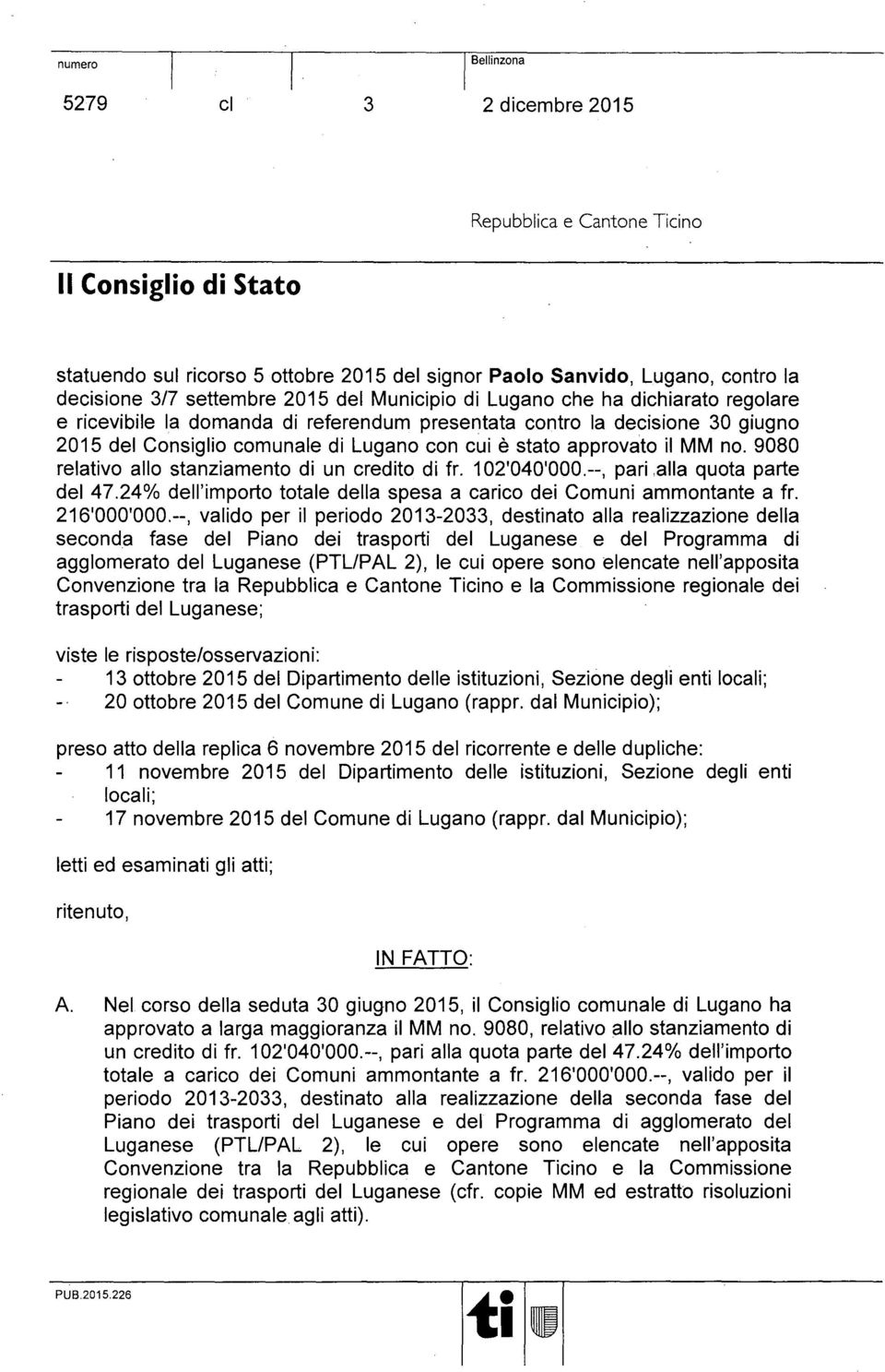 il MM no. 9080 relavo allo stanziamento di un credito di fr. 102'040'000.--, pari,alla quota parte del 47.24% dell'importo totale della spesa a carico dei Comuni ammontante a fr. 216'000'000.