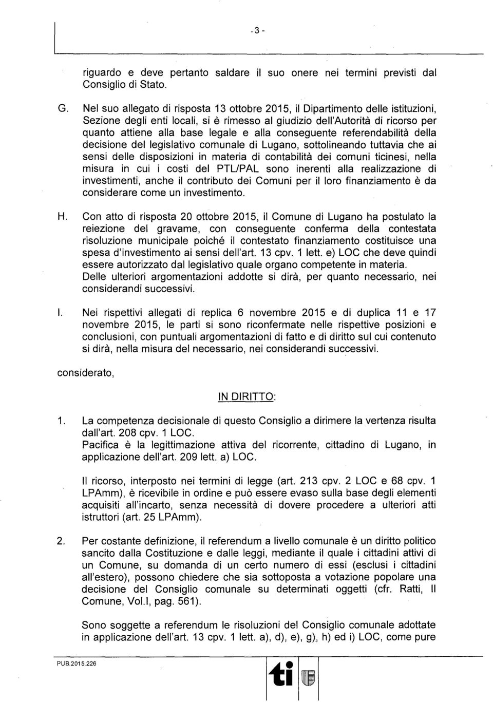 conseguente referendabilità della decisione del legislavo comunale di Lugano, sottolineando tuttavia che ai sensi delle disposizioni in materia di contabilità dei comuni cinesi, nella misura in cui i