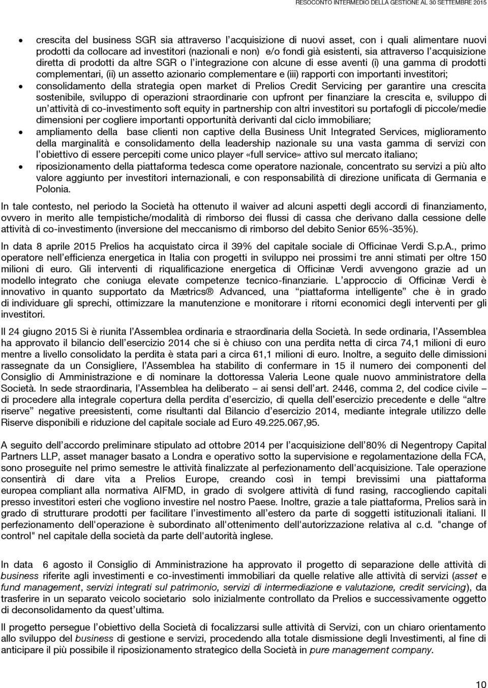 importanti investitori; consolidamento della strategia open market di Prelios Credit Servicing per garantire una crescita sostenibile, sviluppo di operazioni straordinarie con upfront per finanziare