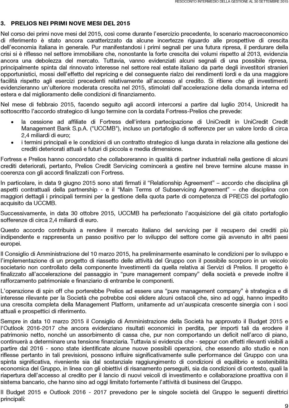 Pur manifestandosi i primi segnali per una futura ripresa, il perdurare della crisi si è riflesso nel settore immobiliare che, nonostante la forte crescita dei volumi rispetto al 2013, evidenzia