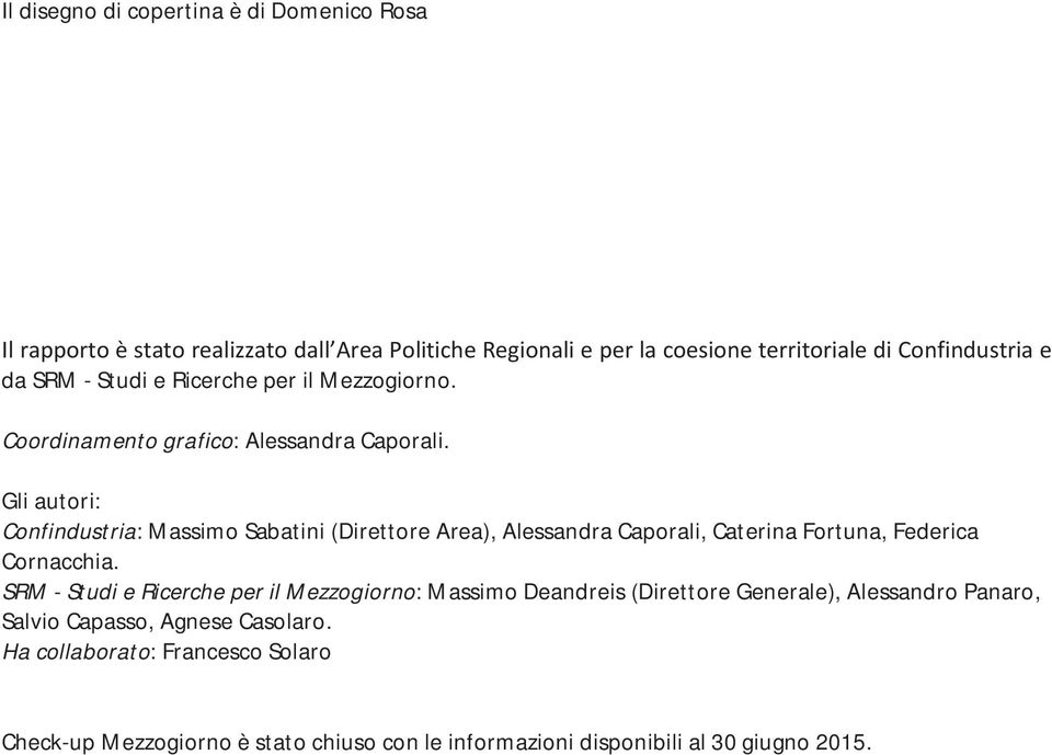 Gli autori: Confindustria: Massimo Sabatini (Direttore Area), Alessandra Caporali, Caterina Fortuna, Federica Cornacchia.