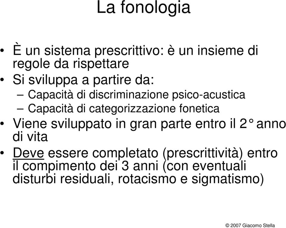 fonetica Viene sviluppato in gran parte entro il 2 anno di vita Deve essere completato