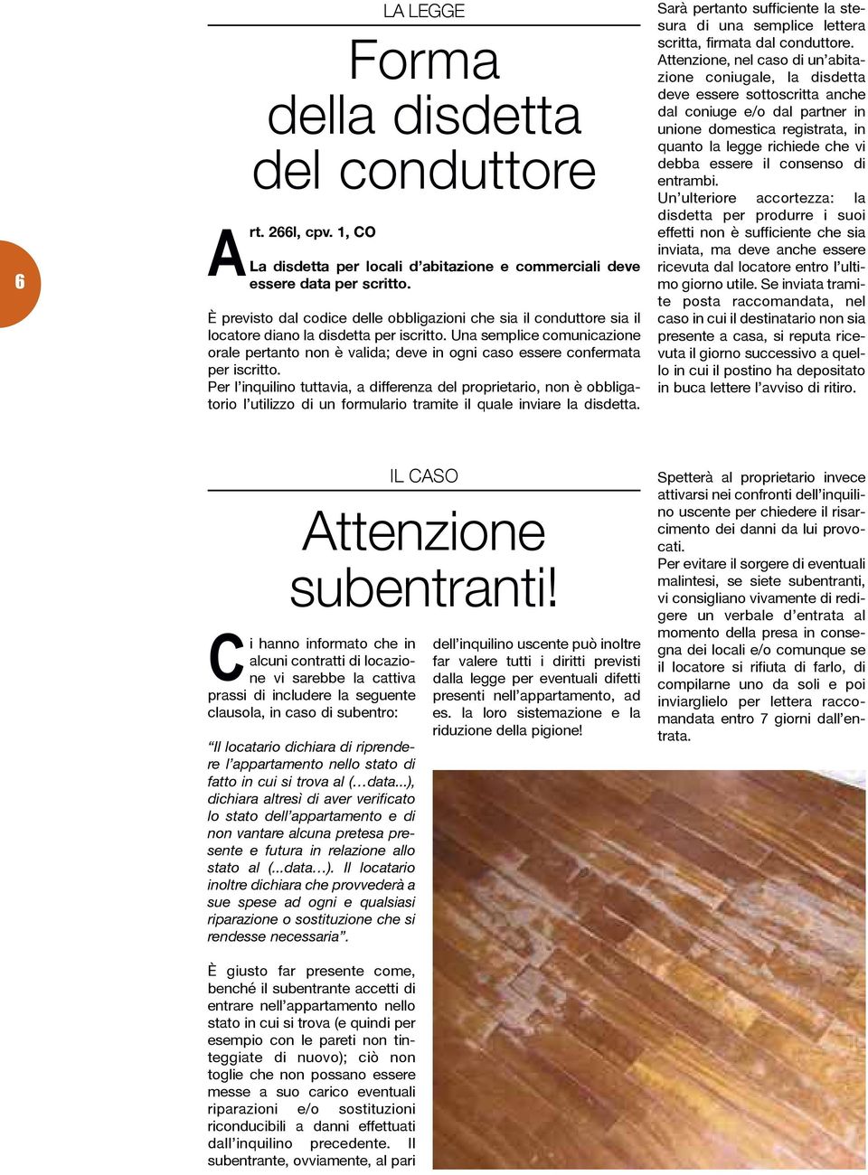 Una semplice comunicazione orale pertanto non è valida; deve in ogni caso essere confermata per iscritto.