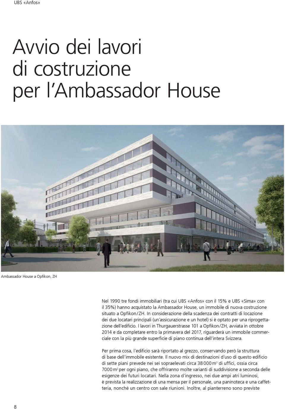 In considerazione della scadenza dei contratti di locazione dei due locatari principali (un assicurazione e un hotel) si è optato per una riprogettazione dell edificio.