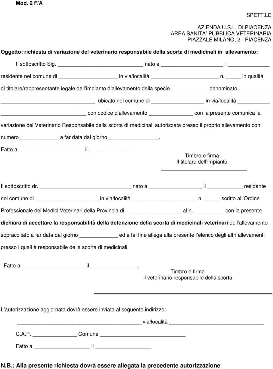 in qualità di titolare/rappresentante legale dell impianto d allevamento della specie denominato ubicato nel comune di in via/località con codice d allevamento con la presente comunica la variazione