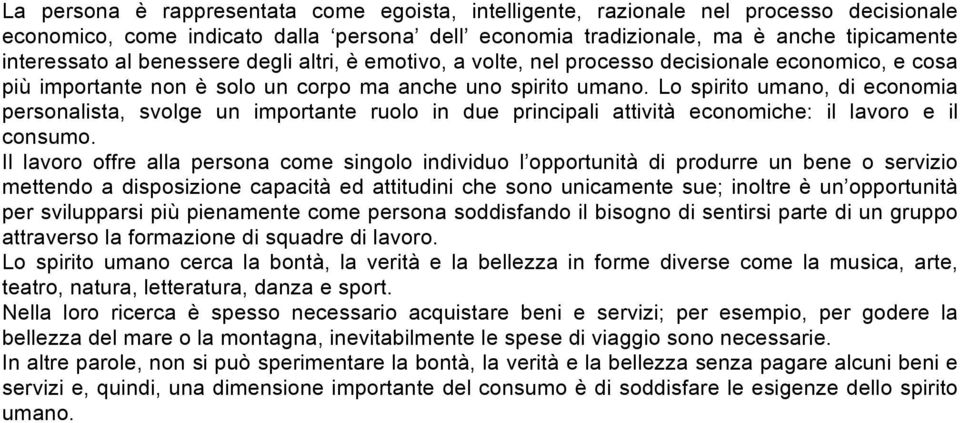 Lo spirito umano, di economia personalista, svolge un importante ruolo in due principali attività economiche: il lavoro e il consumo.