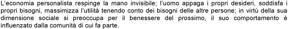 bisogni delle altre persone; in virtù della sua dimensione sociale si preoccupa