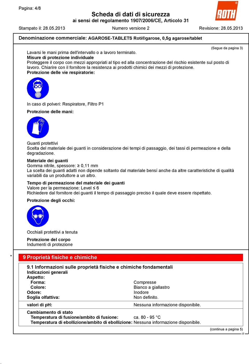 Chiarire con il fornitore la resistenza ai prodotti chimici dei mezzi di protezione.