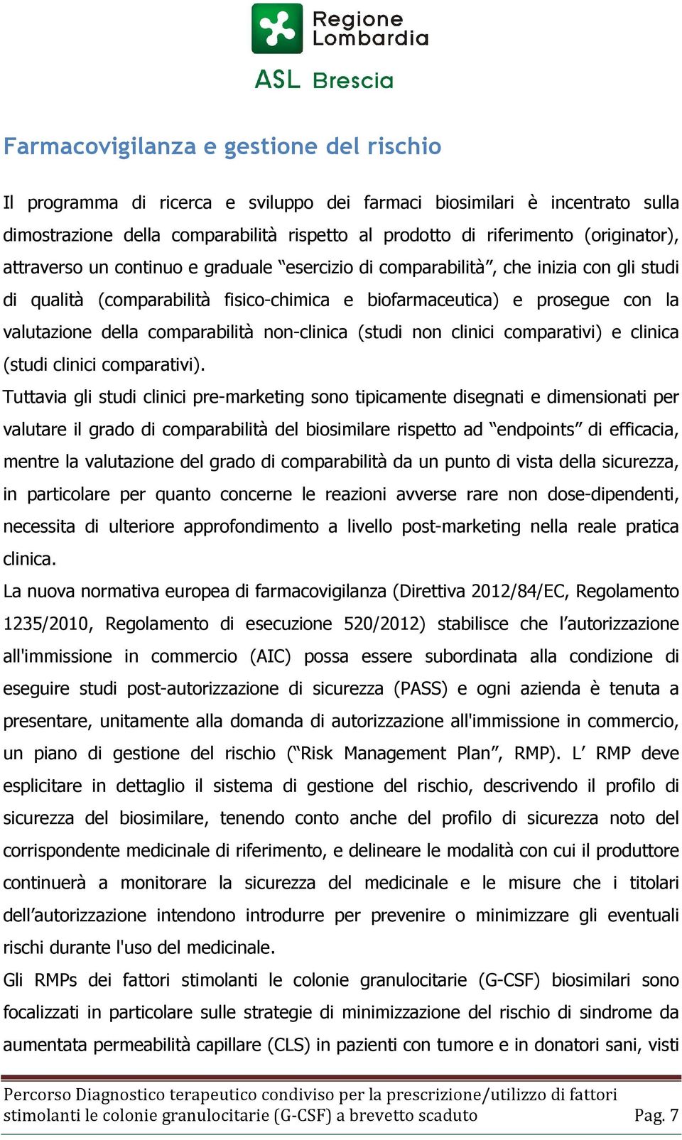 comparabilità non-clinica (studi non clinici comparativi) e clinica (studi clinici comparativi).