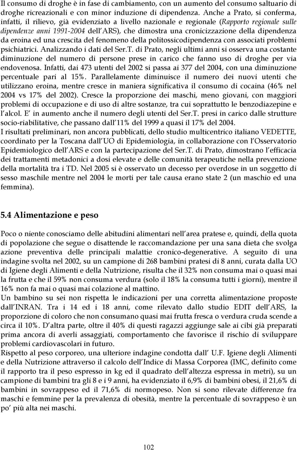 dipendenza da eroina ed una crescita del fenomeno della politossicodipendenza con associati problemi psichiatrici. Analizzando i dati del Ser.T.