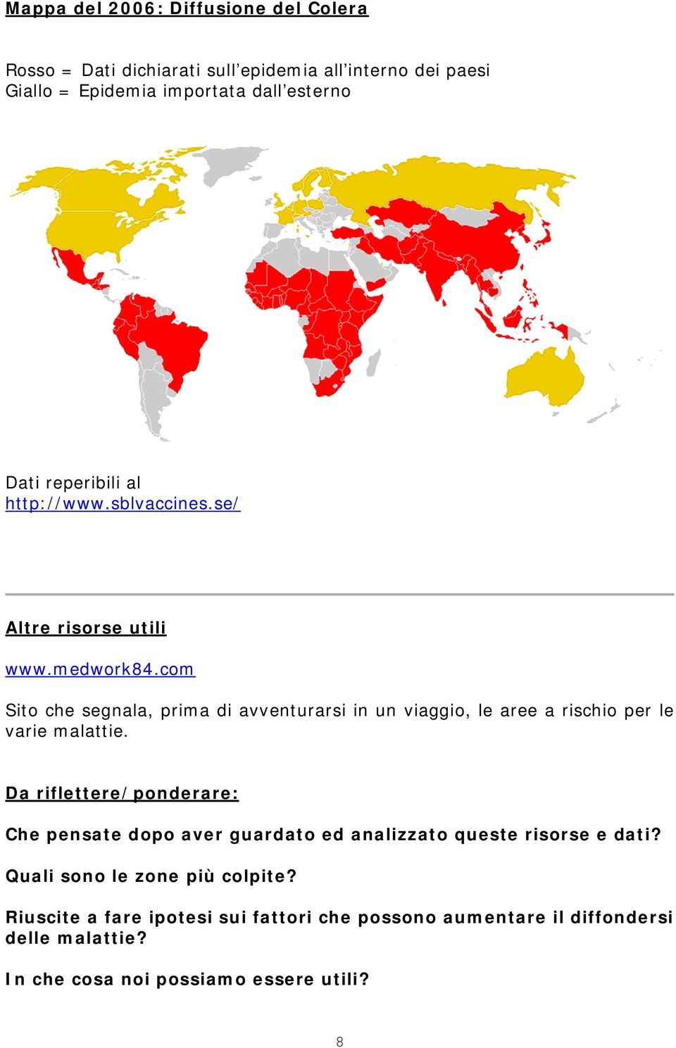 com Sito che segnala, prima di avventurarsi in un viaggio, le aree a rischio per le varie malattie.