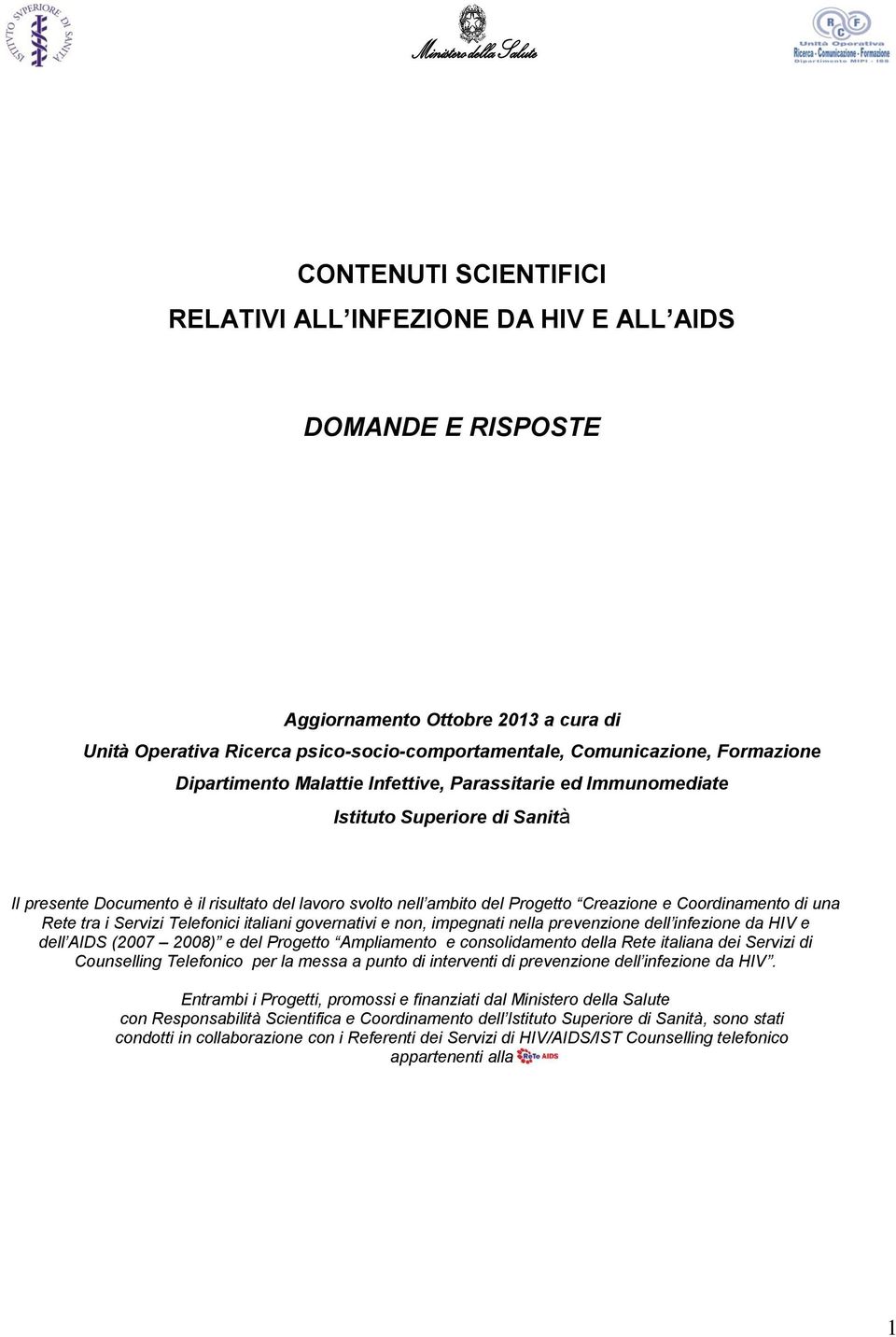 Creazione e Coordinamento di una Rete tra i Servizi Telefonici italiani governativi e non, impegnati nella prevenzione dell infezione da HIV e dell AIDS (2007 2008) e del Progetto Ampliamento e