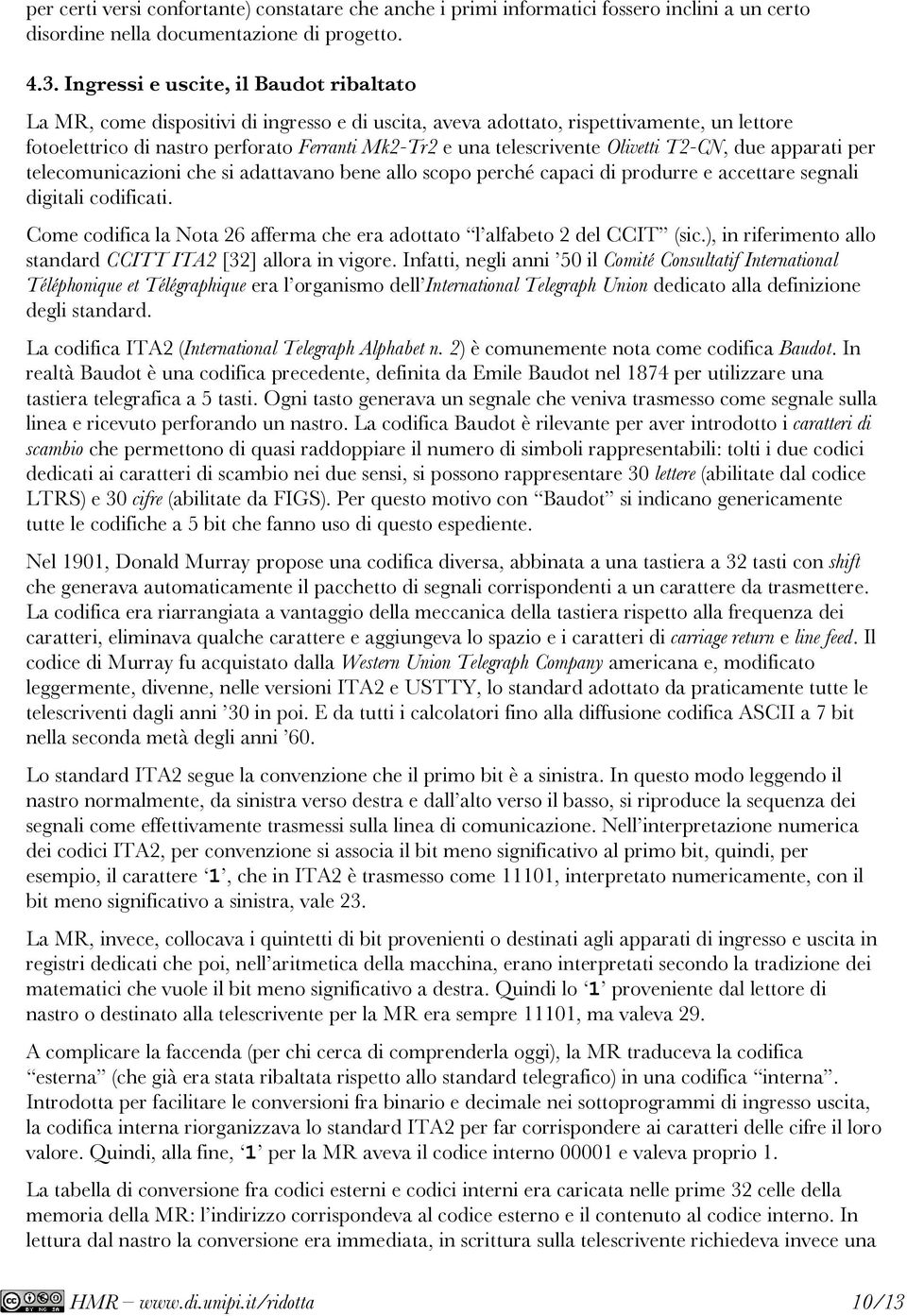 telescrivente Olivetti T2-CN, due apparati per telecomunicazioni che si adattavano bene allo scopo perché capaci di produrre e accettare segnali digitali codificati.