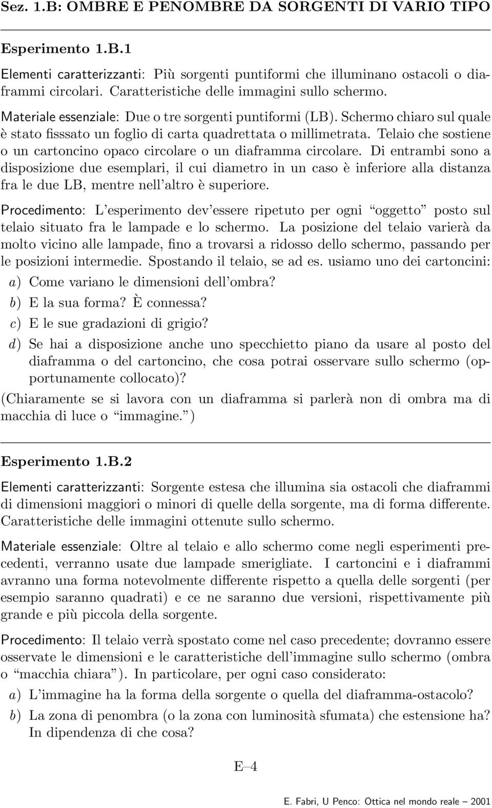 Telaio che sostiene o un cartoncino opaco circolare o un diaframma circolare.