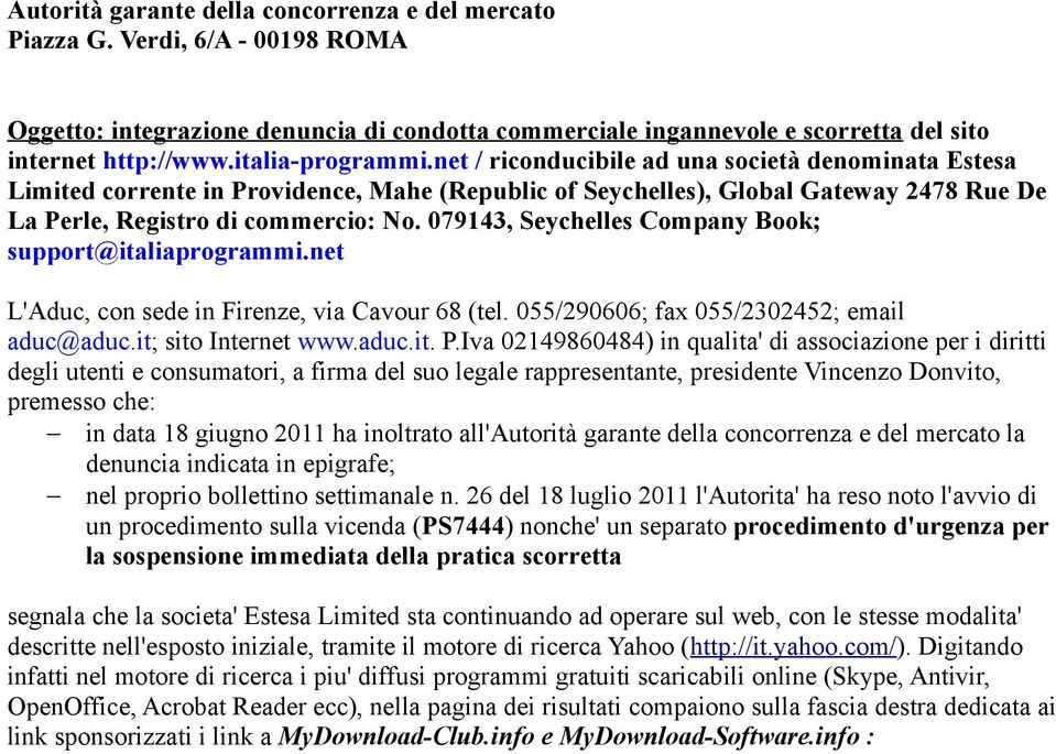 079143, Seychelles Company Book; support@italiaprogrammi.net L'Aduc, con sede in Firenze, via Cavour 68 (tel. 055/290606; fax 055/2302452; email aduc@aduc.it; sito Internet www.aduc.it. P.