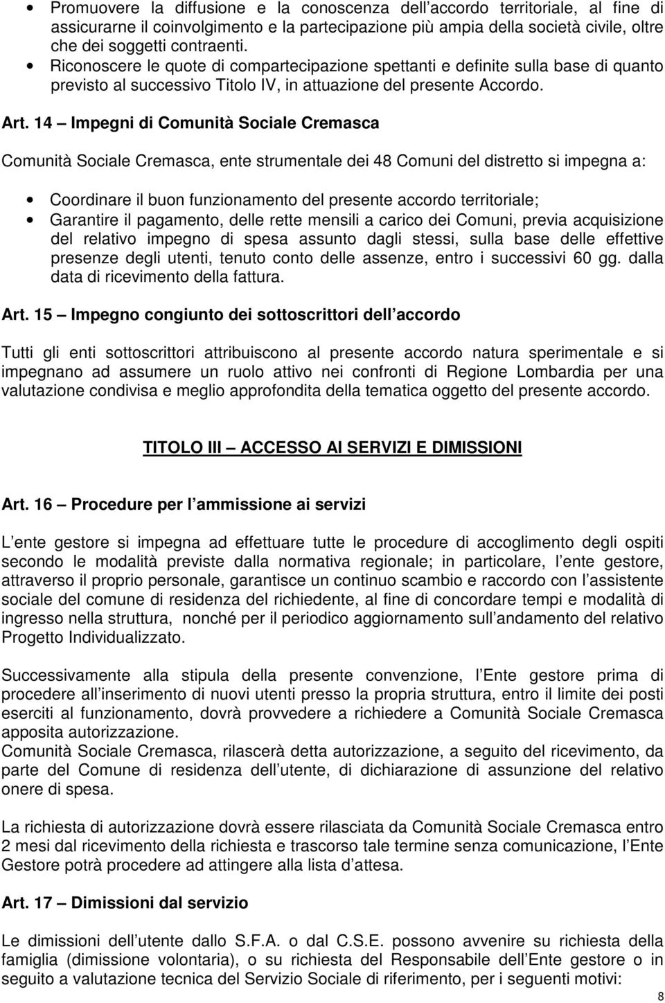 14 Impegni di Comunità Sociale Cremasca Comunità Sociale Cremasca, ente strumentale dei 48 Comuni del distretto si impegna a: Coordinare il buon funzionamento del presente accordo territoriale;